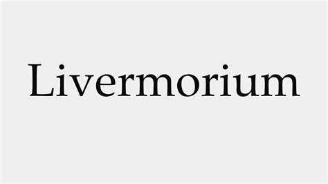 How to Pronounce Livermorium .